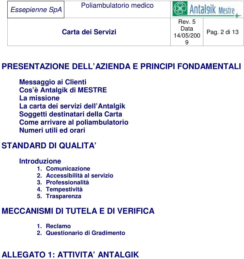 utili ed orari STANDARD DI QUALITA Introduzione 1. Comunicazione 2. Accessibilità al servizio 3. Professionalità 4.