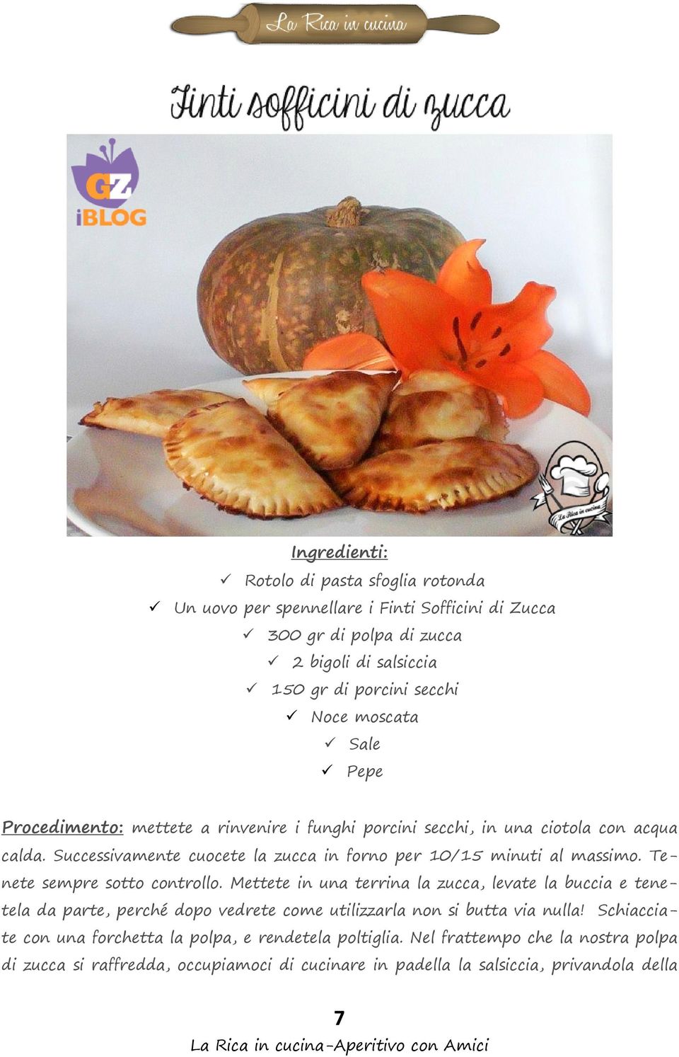 Successivamente cuocete la zucca in forno per 10/15 minuti al massimo. Tenete sempre sotto controllo.