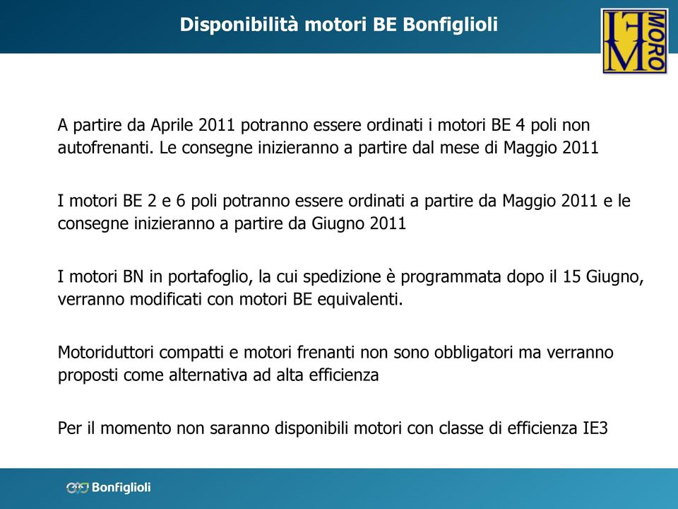 inizieranno a partire da Giugno 2011 I motori BN in portafoglio, la cui spedizione è programmata dopo il 15 Giugno, verranno modificati con motori BE