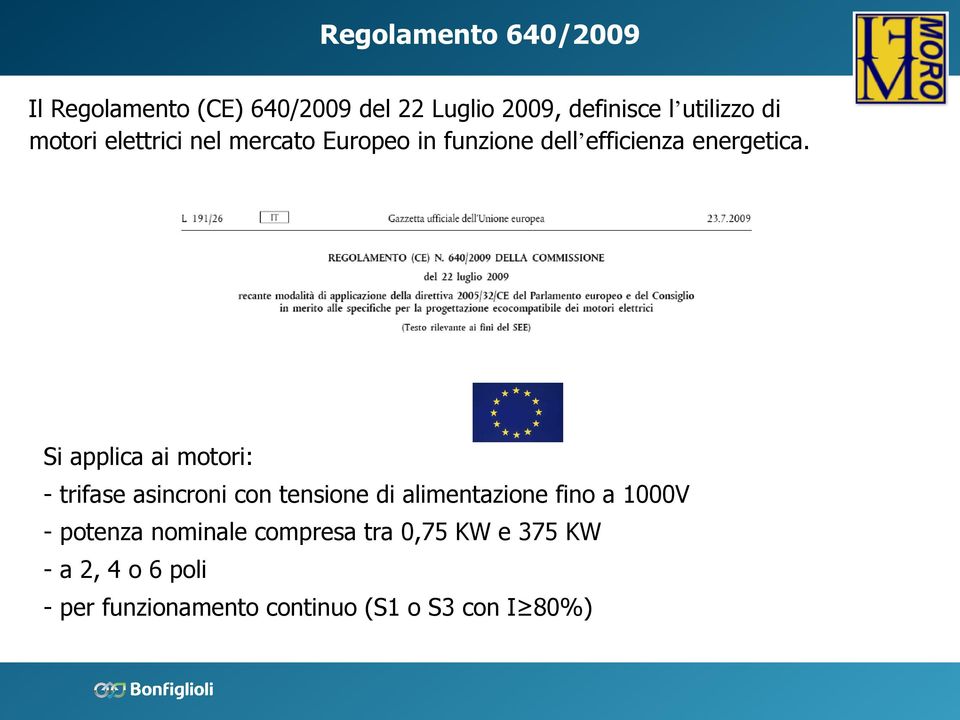 Si applica ai motori: - trifase asincroni con tensione di alimentazione fino a 1000V -