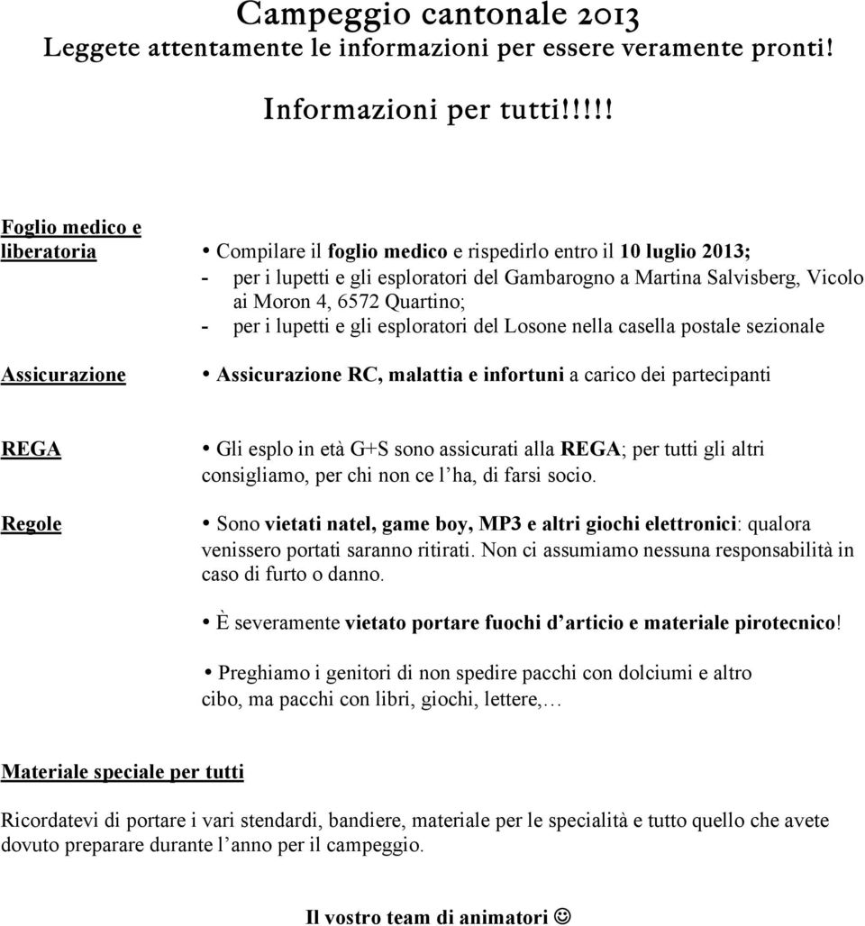 Quartino; - per i lupetti e gli esploratori del Losone nella casella postale sezionale Assicurazione Assicurazione RC, malattia e infortuni a carico dei partecipanti REGA Regole Gli esplo in età G+S