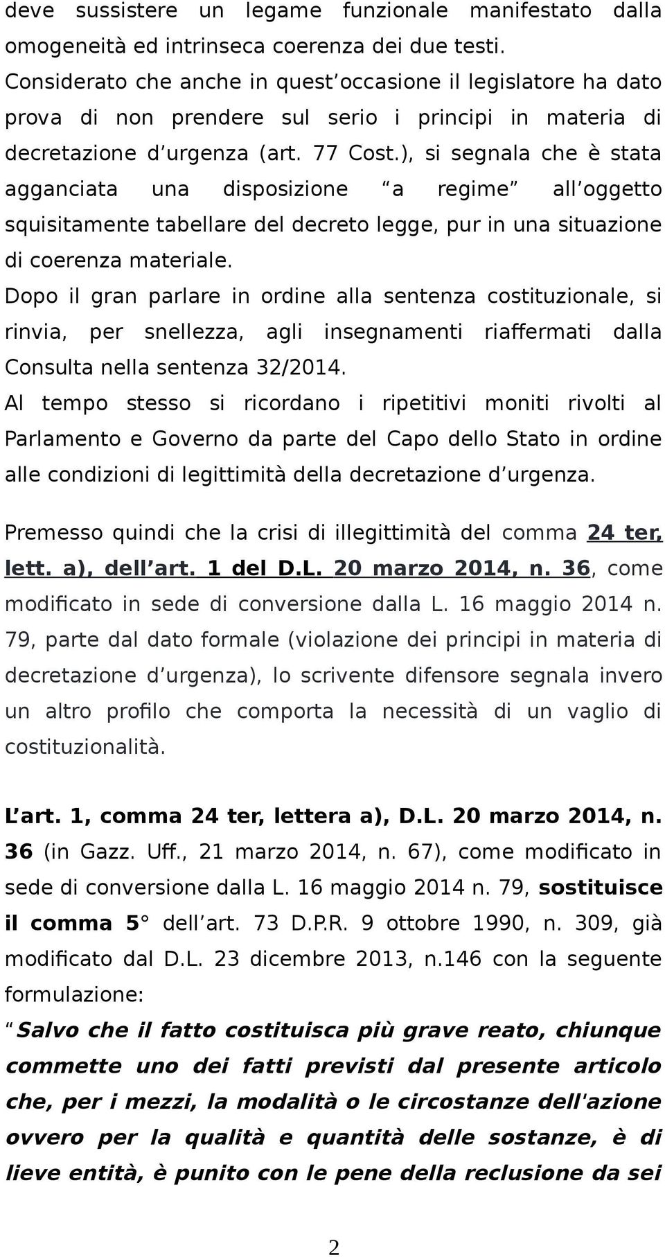 ), si segnala che è stata agganciata una disposizione a regime all oggetto squisitamente tabellare del decreto legge, pur in una situazione di coerenza materiale.