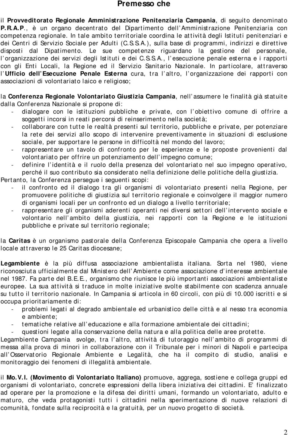 Le sue competenze riguardano la gestione del personale, l organizzazione dei servizi degli Istituti e dei C.S.S.A.