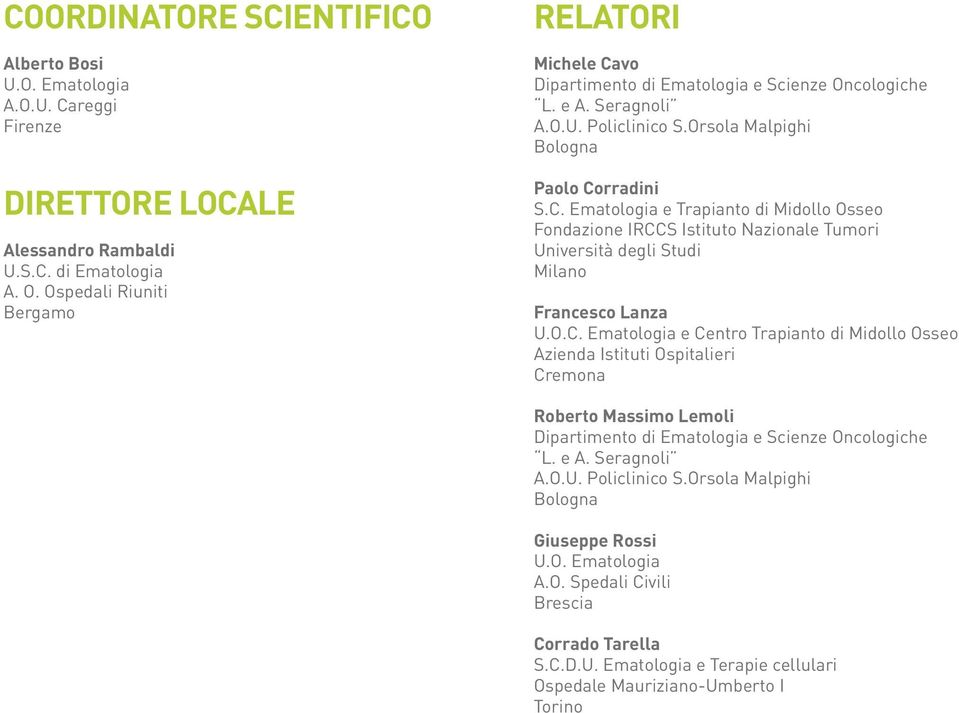 O.C. Ematologia e Centro Trapianto di Midollo Osseo Azienda Istituti Ospitalieri Cremona Roberto Massimo Lemoli Dipartimento di Ematologia e Scienze Oncologiche L. e A. Seragnoli A.O.U. Policlinico S.