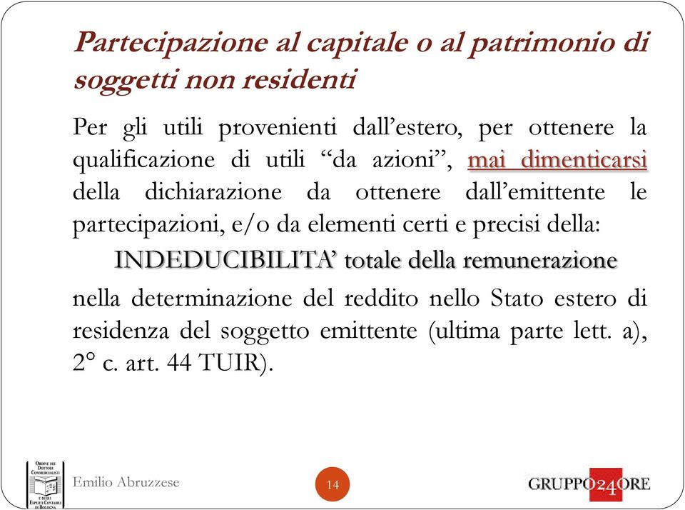 partecipazioni, e/o da elementi certi e precisi della: INDEDUCIBILITA totale della remunerazione nella