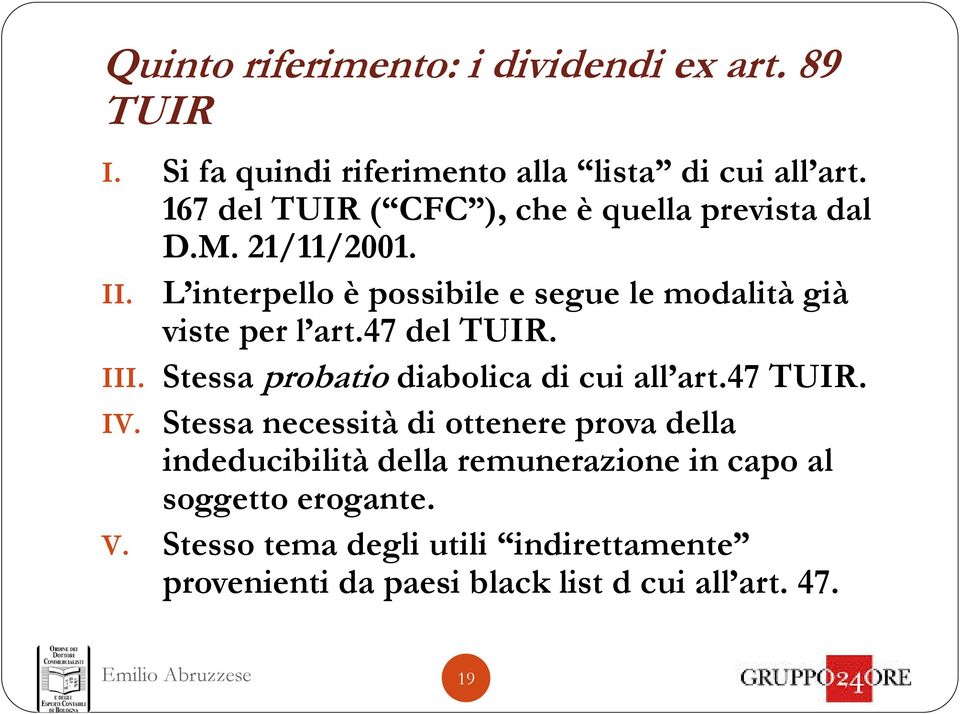 L interpello è possibile e segue le modalità già viste per l art.47 del TUIR. III. Stessa probatio diabolica di cui all art.