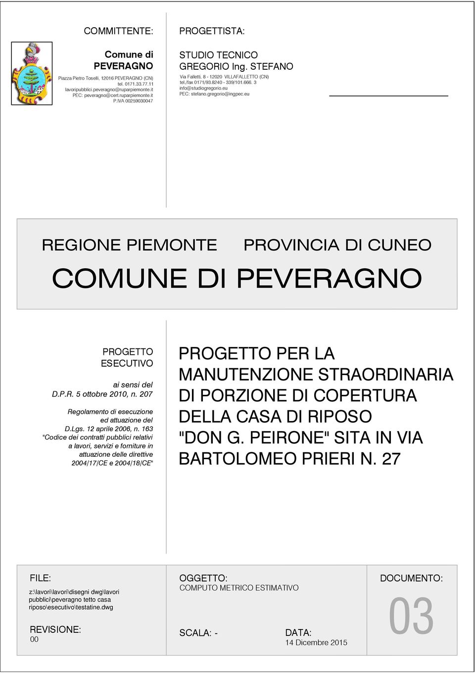 eu REGIONE PIEMONTE PROVINCIA DI CUNEO COMUNE DI PEVERAGNO PROGETTO ESECUTIVO ai sensi del D.P.R. 5 ottobre 2010, n. 207 Regolamento di esecuzione ed attuazione del D.Lgs. 12 aprile 2006, n.