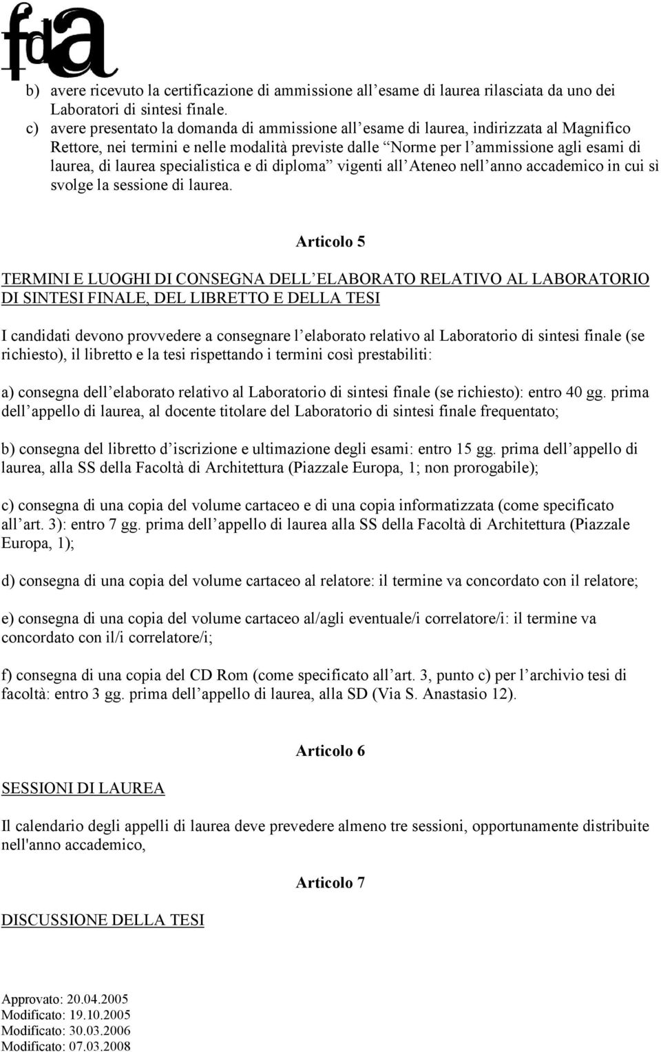 specialistica e di diploma vigenti all Ateneo nell anno accademico in cui sì svolge la sessione di laurea.