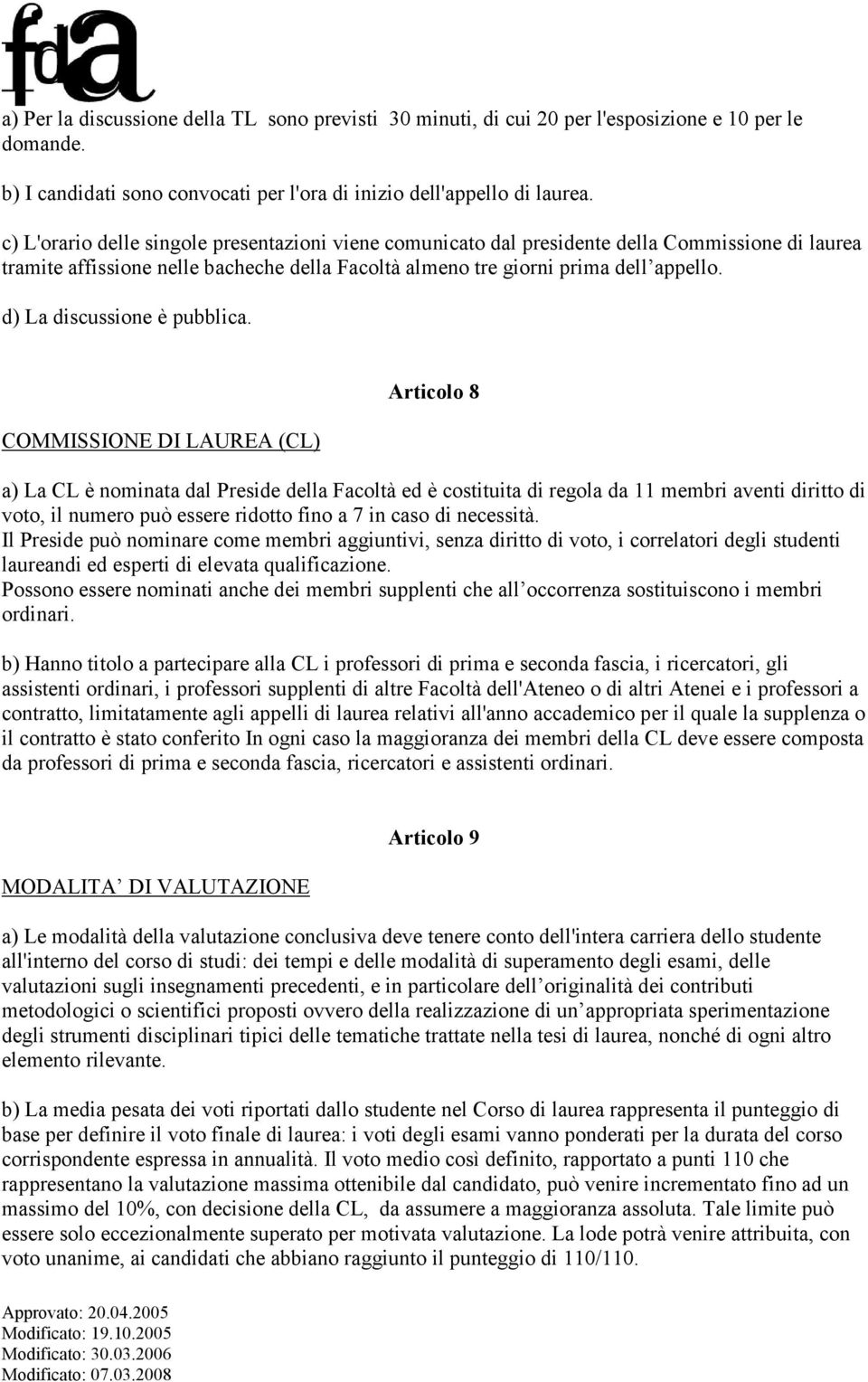 d) La discussione è pubblica.