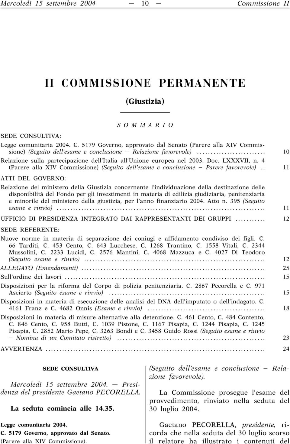 . 11 ATTI DEL GOVERNO: Relazione del ministero della Giustizia concernente l individuazione della destinazione delle disponibilità del Fondo per gli investimenti in materia di edilizia giudiziaria,