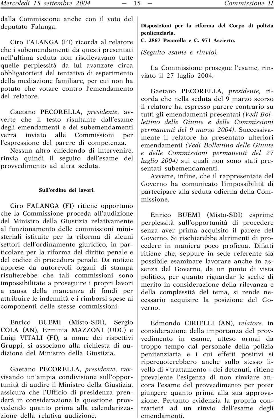 esperimento della mediazione familiare, per cui non ha potuto che votare contro l emendamento del relatore.