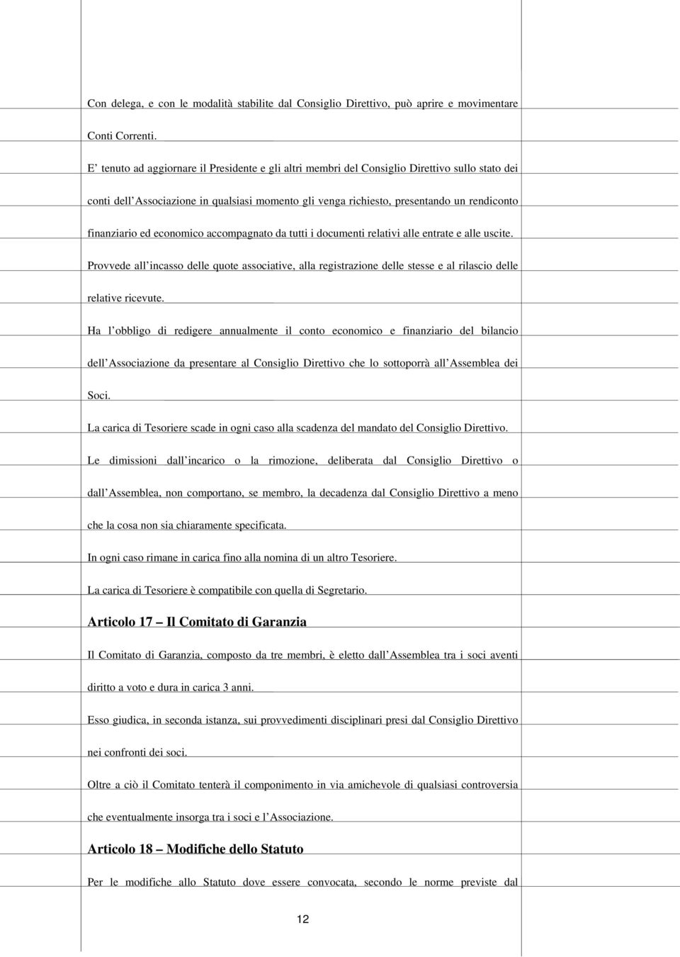 ed economico accompagnato da tutti i documenti relativi alle entrate e alle uscite. Provvede all incasso delle quote associative, alla registrazione delle stesse e al rilascio delle relative ricevute.