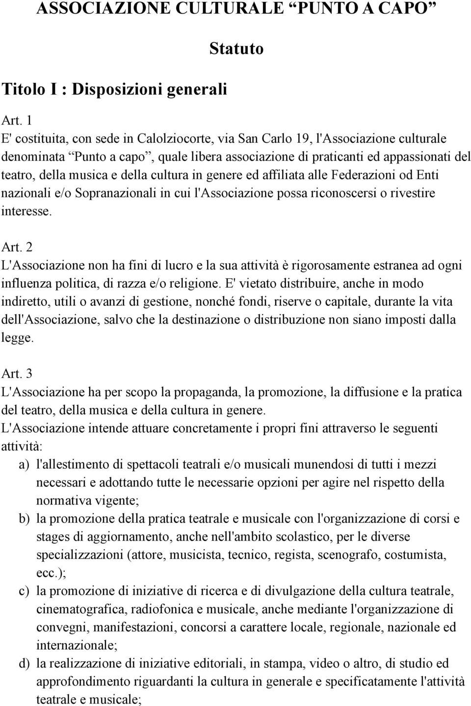 della cultura in genere ed affiliata alle Federazioni od Enti nazionali e/o Sopranazionali in cui l'associazione possa riconoscersi o rivestire interesse. Art.