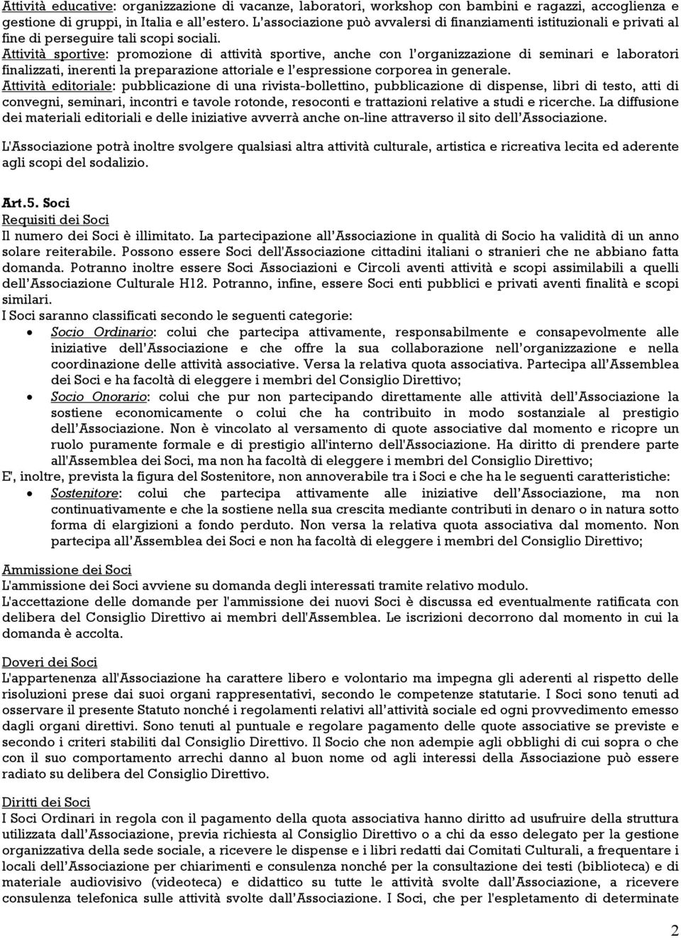 Attività sportive: promozione di attività sportive, anche con l organizzazione di seminari e laboratori finalizzati, inerenti la preparazione attoriale e l espressione corporea in generale.