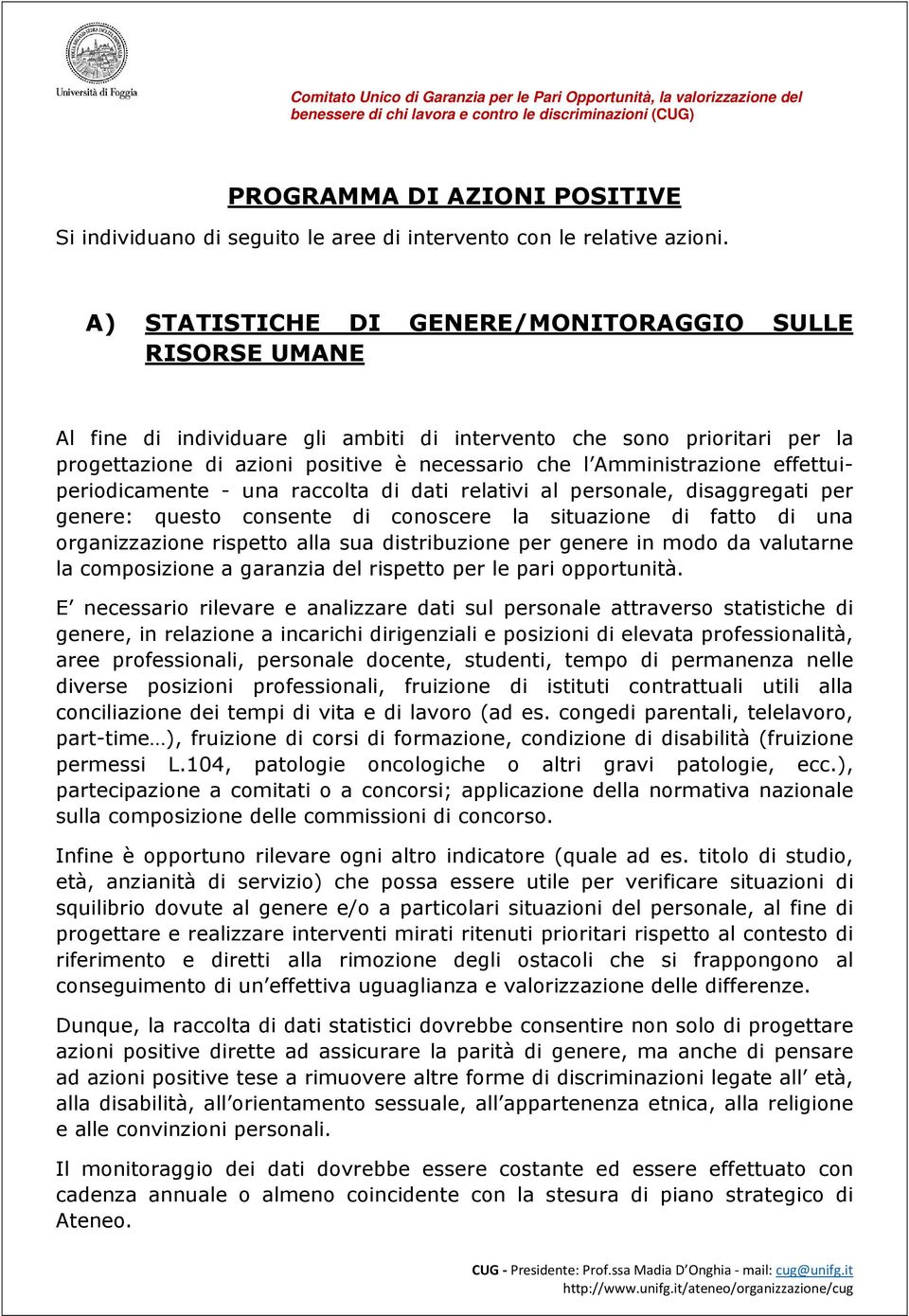 Amministrazione effettuiperiodicamente - una raccolta di dati relativi al personale, disaggregati per genere: questo consente di conoscere la situazione di fatto di una organizzazione rispetto alla