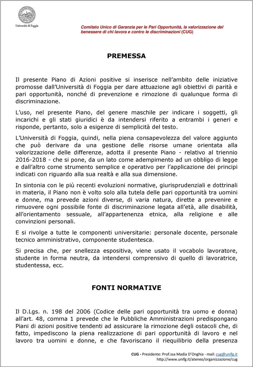 L uso, nel presente Piano, del genere maschile per indicare i soggetti, gli incarichi e gli stati giuridici è da intendersi riferito a entrambi i generi e risponde, pertanto, solo a esigenze di