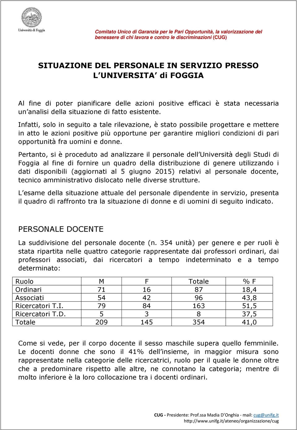 Pertanto, si è proceduto ad analizzare il personale dell Università degli Studi di Foggia al fine di fornire un quadro della distribuzione di genere utilizzando i dati disponibili (aggiornati al 5