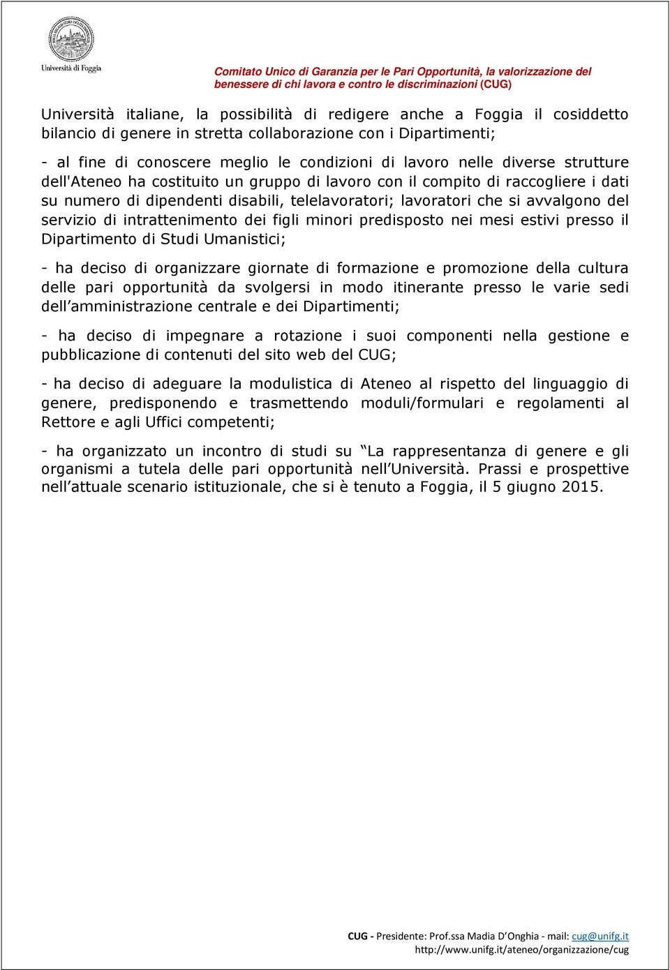 di intrattenimento dei figli minori predisposto nei mesi estivi presso il Dipartimento di Studi Umanistici; - ha deciso di organizzare giornate di formazione e promozione della cultura delle pari