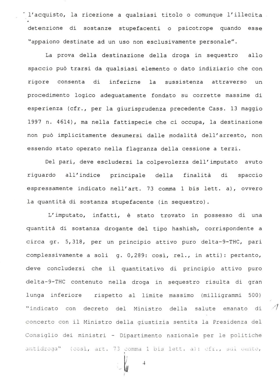 logico adeguatamente fondato su corrette massime di esperienza (cfr., per la giurisprudenza precedente Cass. 13 maggio 1997 n.