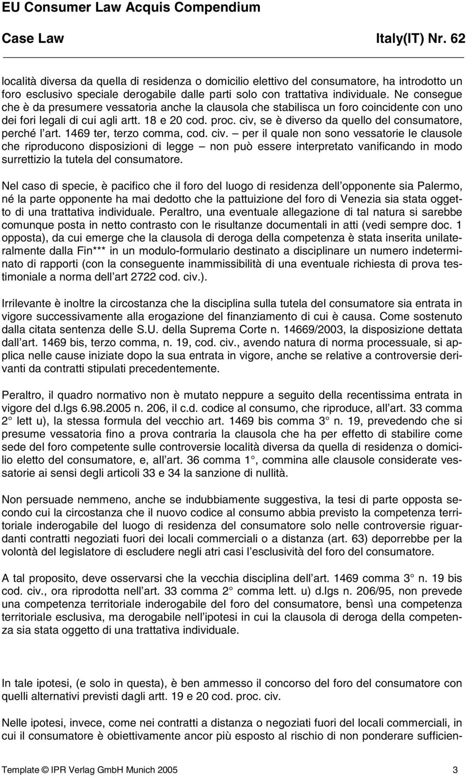 civ, se è diverso da quello del consumatore, perché l art. 1469 ter, terzo comma, cod. civ.