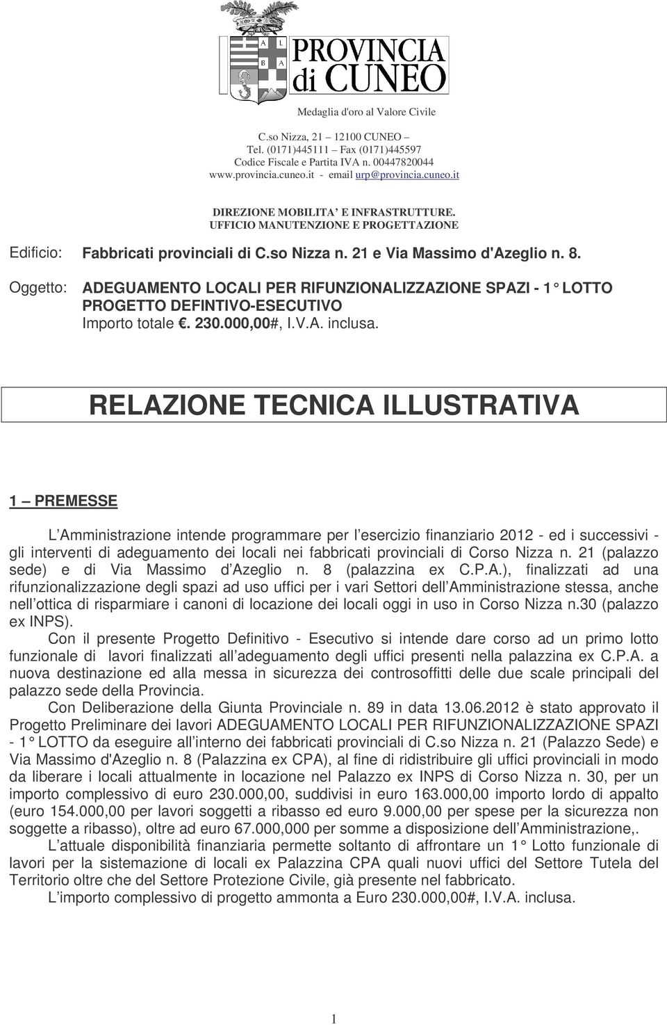 Oggetto: ADEGUAMENTO LOCALI PER RIFUNZIONALIZZAZIONE SPAZI - 1 LOTTO PROGETTO DEFINTIVO-ESECUTIVO Importo totale. 230.000,00#, I.V.A. inclusa.