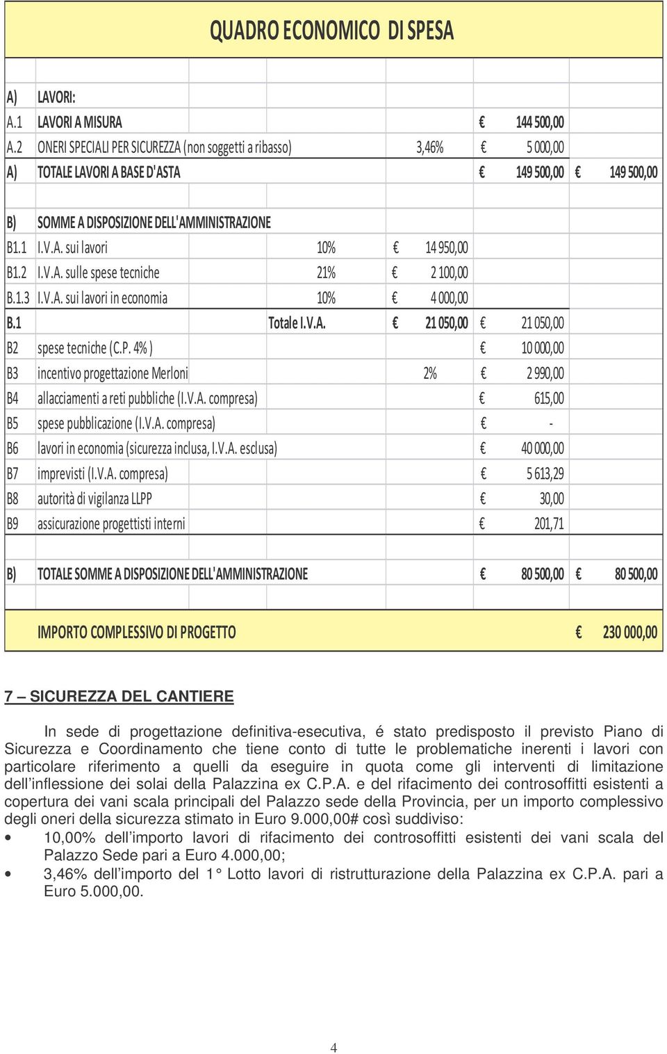 conto di tutte le problematiche inerenti i lavori con particolare riferimento a quelli da eseguire in quota come gli interventi di limitazione dell inflessione dei solai della Palazzina ex C.P.A.