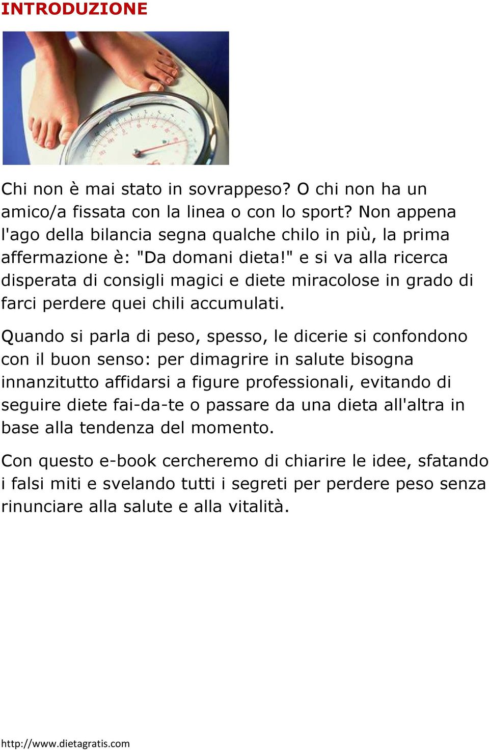 " e si va alla ricerca disperata di consigli magici e diete miracolose in grado di farci perdere quei chili accumulati.