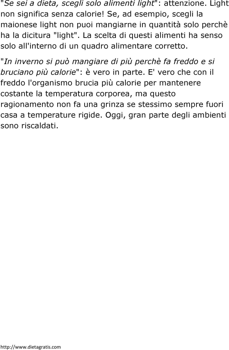 La scelta di questi alimenti ha senso solo all'interno di un quadro alimentare corretto.