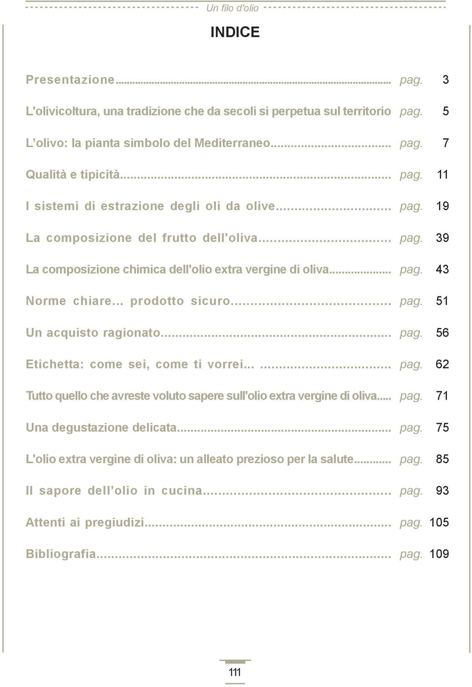 .. prodotto sicuro... Un acquisto ragionato... Etichetta: come sei, come ti vorrei...... Tutto quello che avreste voluto sapere sull'olio extra vergine di oliva.