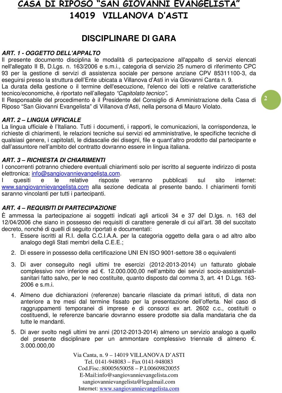 di assistenza sociale per persone anziane CPV 85311100-3, da eseguirsi presso la struttura dell Ente ubicata a Villanova d Asti in via Giovanni Canta n. 9.