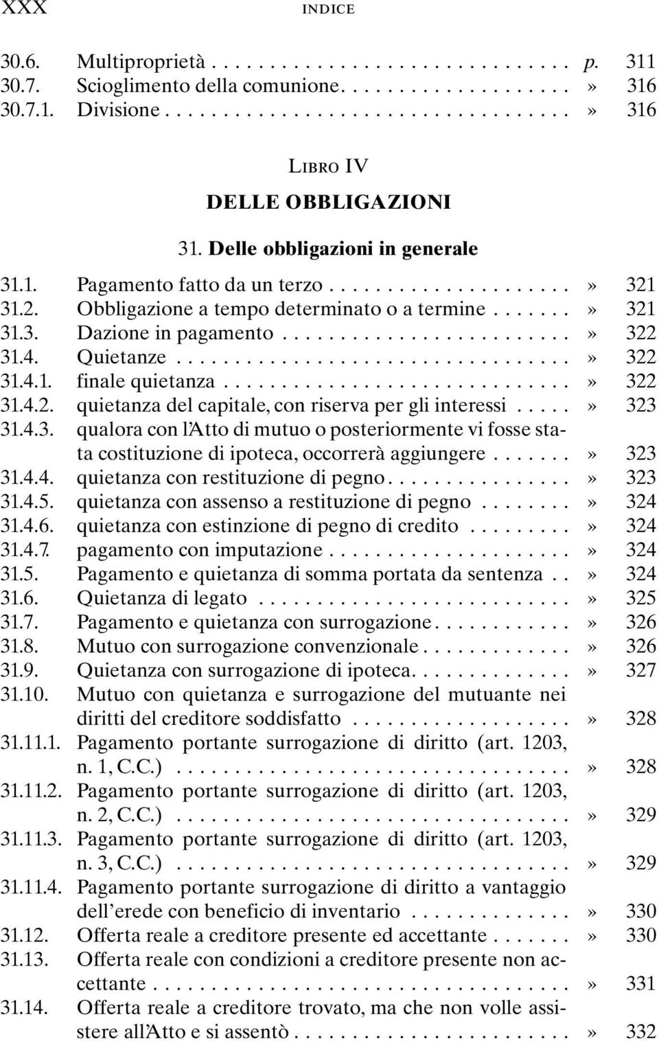 ..» 323 31.4.3. qualora con l Atto di mutuo o posteriormente vi fosse stata costituzione di ipoteca, occorrerà aggiungere...» 323 31.4.4. quietanza con restituzione di pegno...» 323 31.4.5.