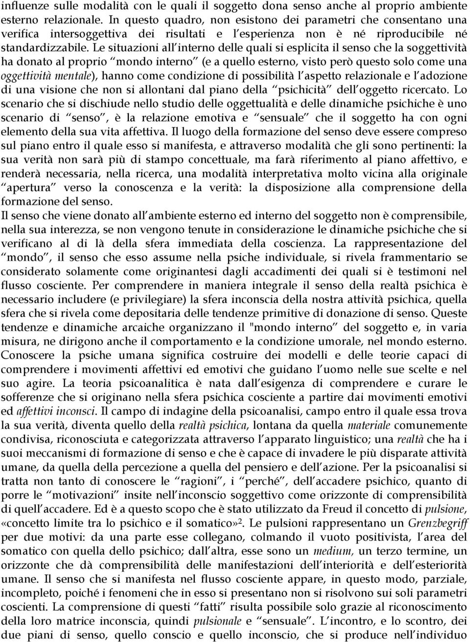 Le situazioni all interno delle quali si esplicita il senso che la soggettività ha donato al proprio mondo interno (e a quello esterno, visto però questo solo come una oggettività mentale), hanno