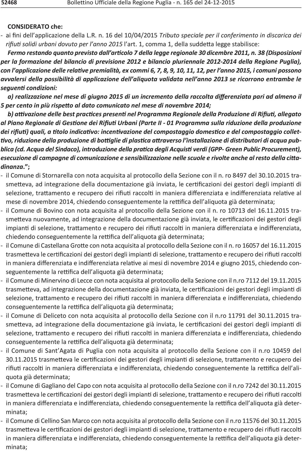 38 (Disposizioni per la formazione del bilancio di previsione 2012 e bilancio pluriennale 2012 2014 della Regione Puglia), con l applicazione delle relative premialità, ex commi 6, 7, 8, 9, 10, 11,