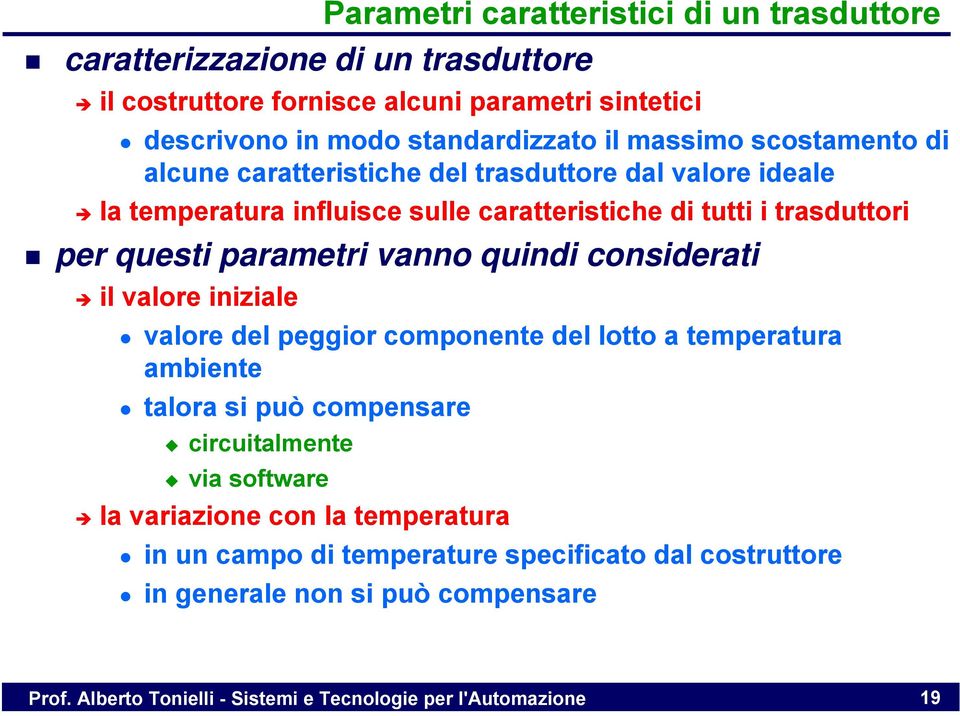 vanno quindi considerati il valore iniziale valore del peggior componente del lotto a temperatura ambiente talora si può compensare circuitalmente via software la