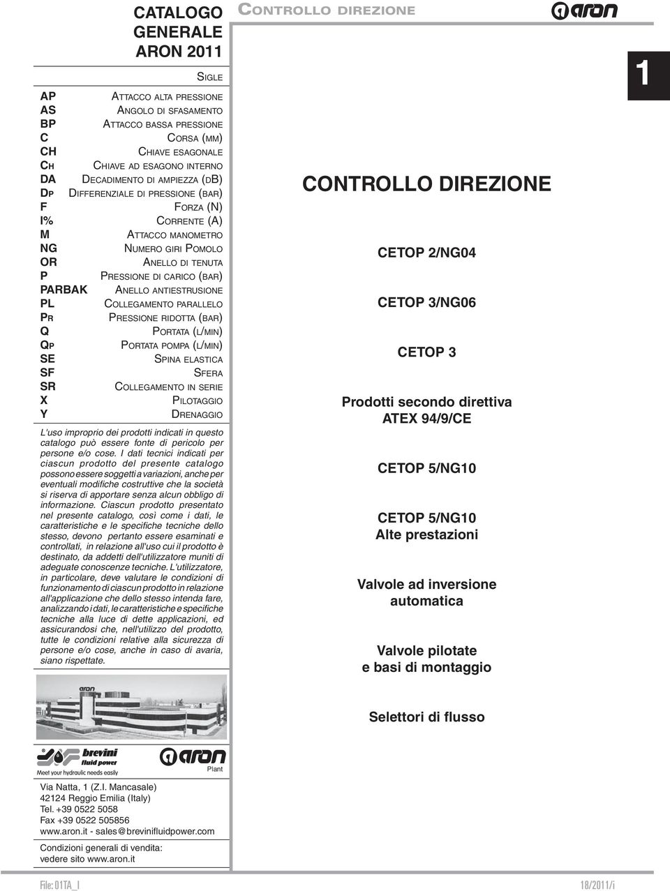 COLLEGAMENTO PARALLELO PR Q QP SE SF SR X Y PRESSIONE RIDOTTA (BAR) PORTATA (L/MIN) PORTATA POMPA (L/MIN) SPINA ELASTICA SFERA COLLEGAMENTO IN SERIE PILOTAGGIO DRENAGGIO L'uso improprio dei prodotti