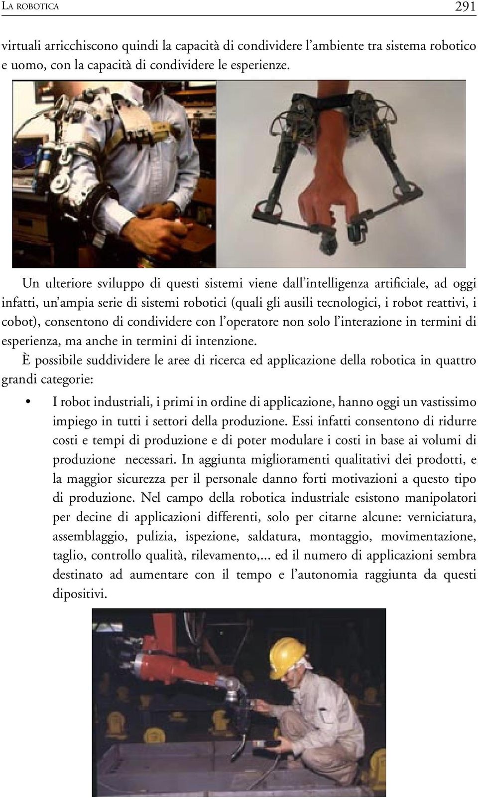 di condividere con l operatore non solo l interazione in termini di esperienza, ma anche in termini di intenzione.