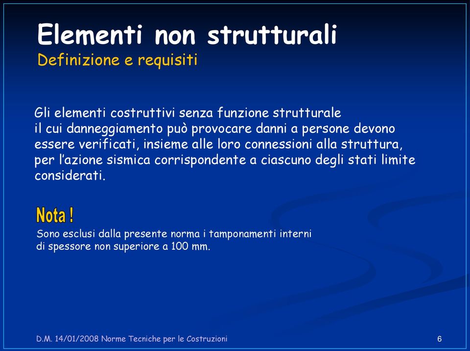 struttura, per l azione sismica corrispondente a ciascuno degli stati limite considerati.