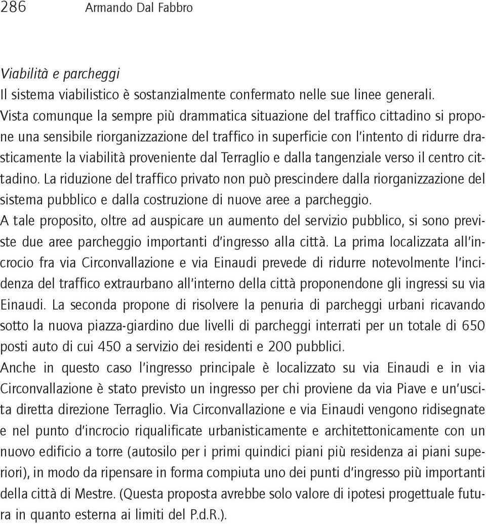 proveniente dal Terraglio e dalla tangenziale verso il centro cittadino.