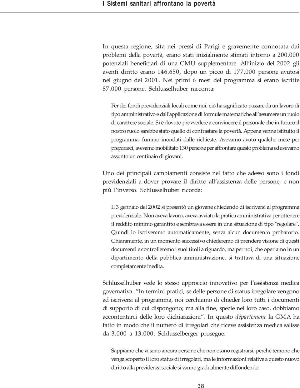 Nei primi 6 mesi del programma si erano iscritte 87.000 persone.