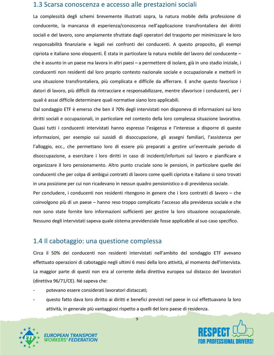 legali nei confronti dei conducenti. A questo proposito, gli esempi cipriota e italiano sono eloquenti.