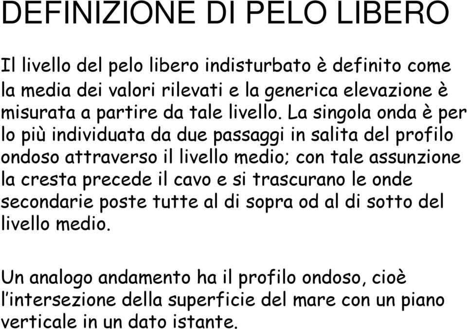 La singola onda è per lo più individuata da due passaggi in salita del profilo ondoso attraverso il livello medio; con tale assunzione la