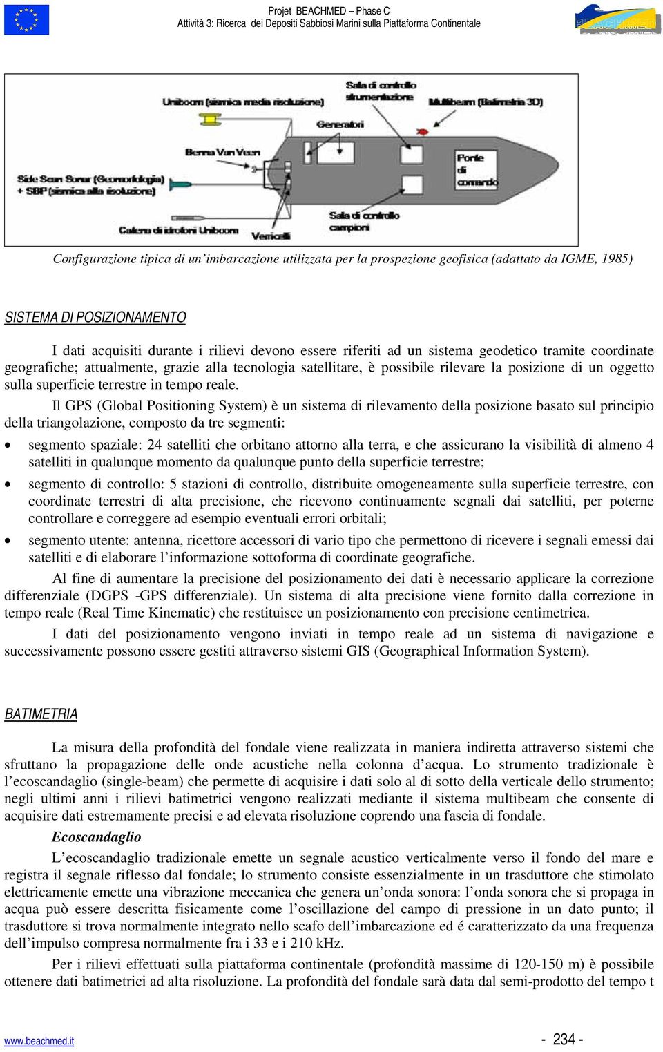 Il GPS (Global Positioning System) è un sistema di rilevamento della posizione basato sul principio della triangolazione, composto da tre segmenti: segmento spaziale: 24 satelliti che orbitano