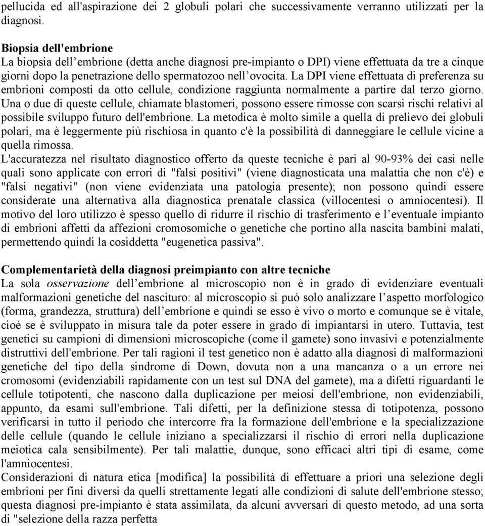 La DPI viene effettuata di preferenza su embrioni composti da otto cellule, condizione raggiunta normalmente a partire dal terzo giorno.