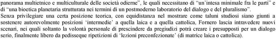 Senza privilegiare una certa posizione teorica, con equidistanza nel mostrare come taluni studiosi siano giunti a sostenere autorevolmente posizioni intermedie a quella