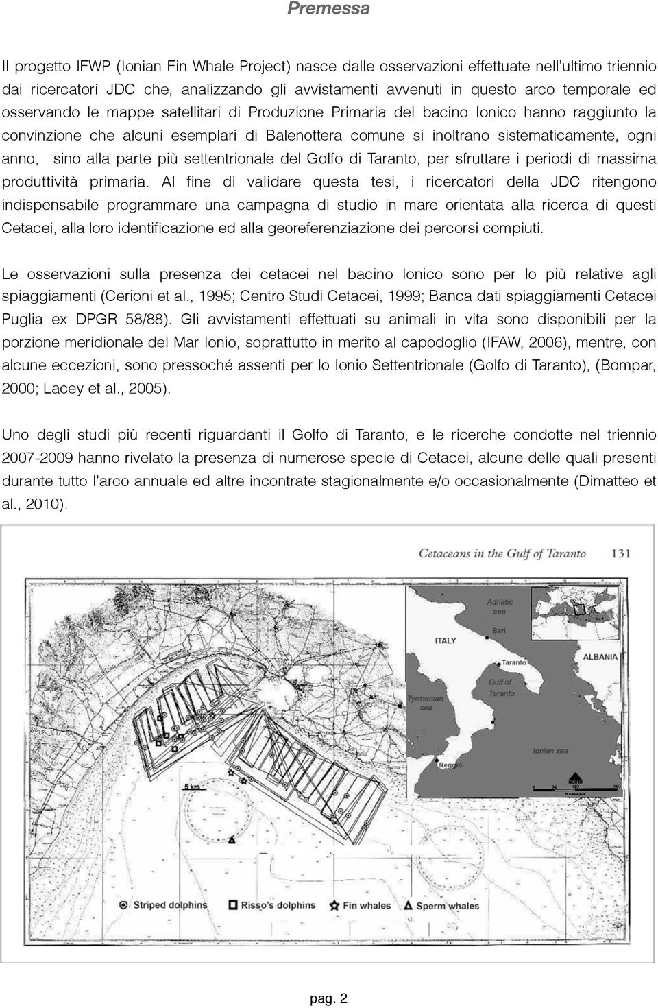 alla parte più settentrionale del Golfo di Taranto, per sfruttare i periodi di massima produttività primaria.