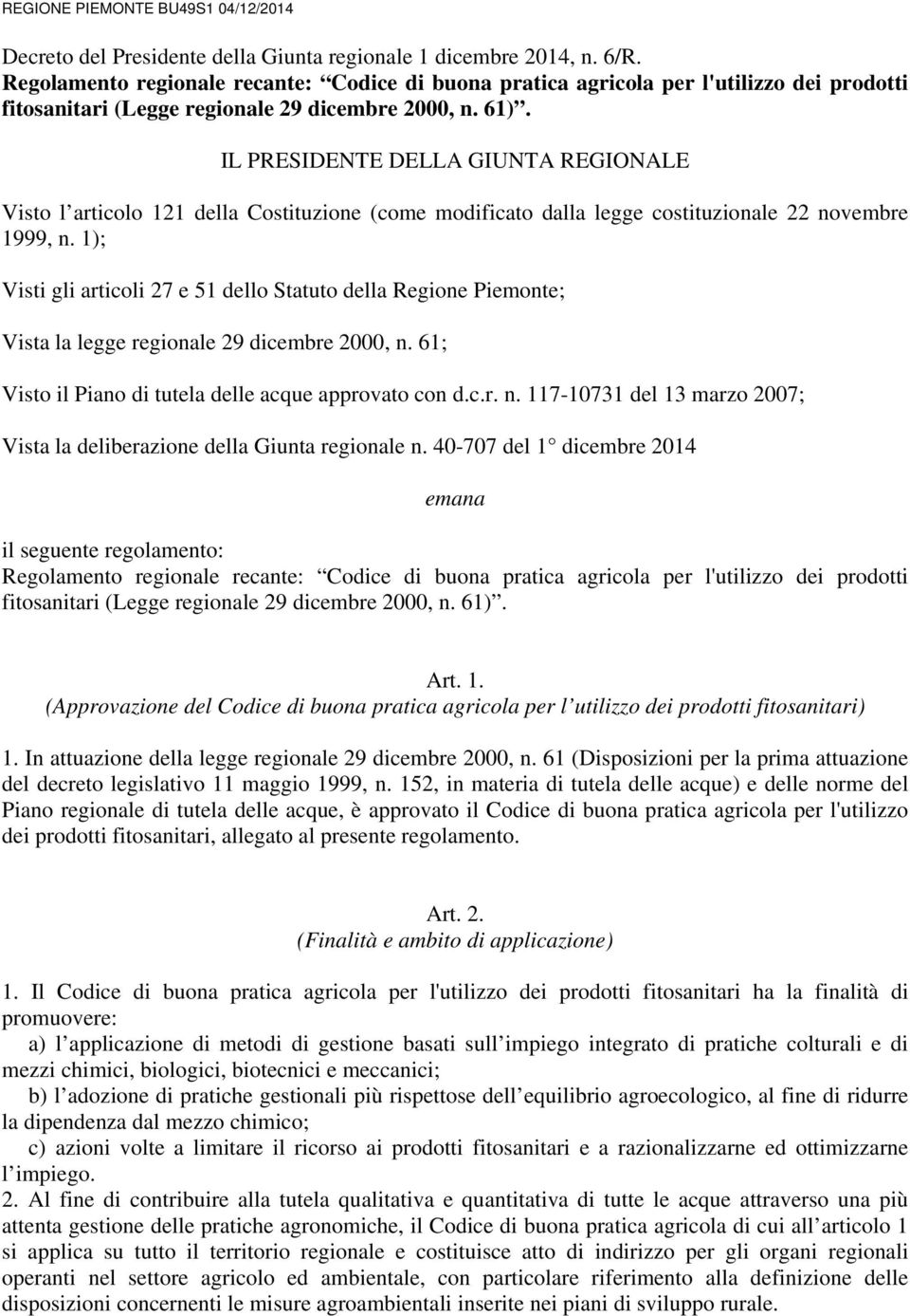 IL PRESIDENTE DELLA GIUNTA REGIONALE Visto l articolo 121 della Costituzione (come modificato dalla legge costituzionale 22 novembre 1999, n.