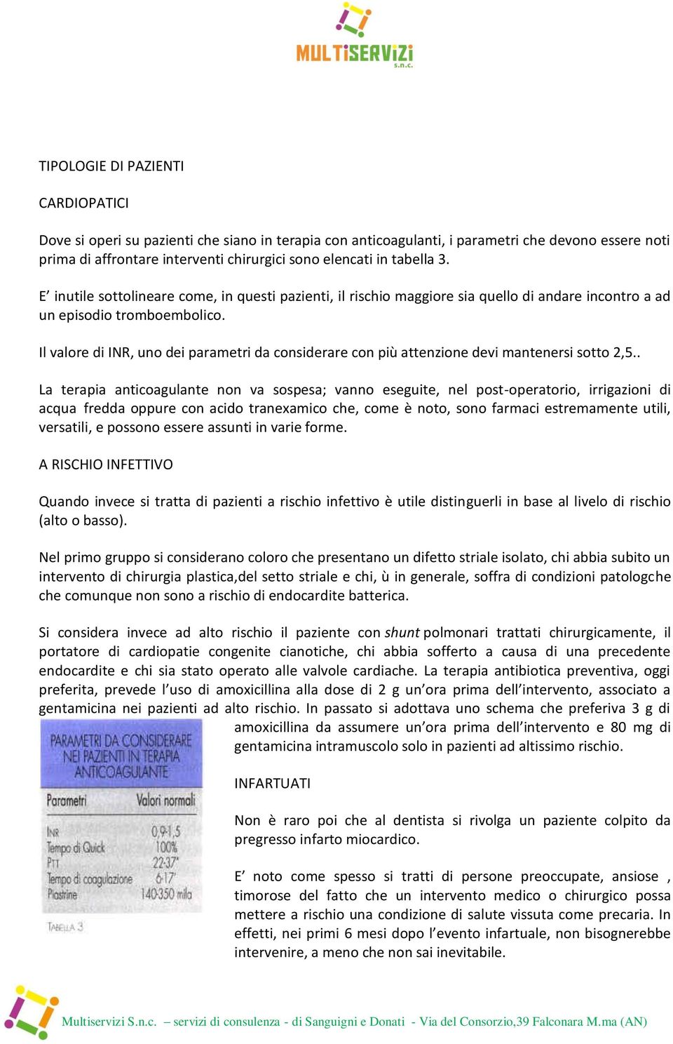 Il valore di INR, uno dei parametri da considerare con più attenzione devi mantenersi sotto 2,5.