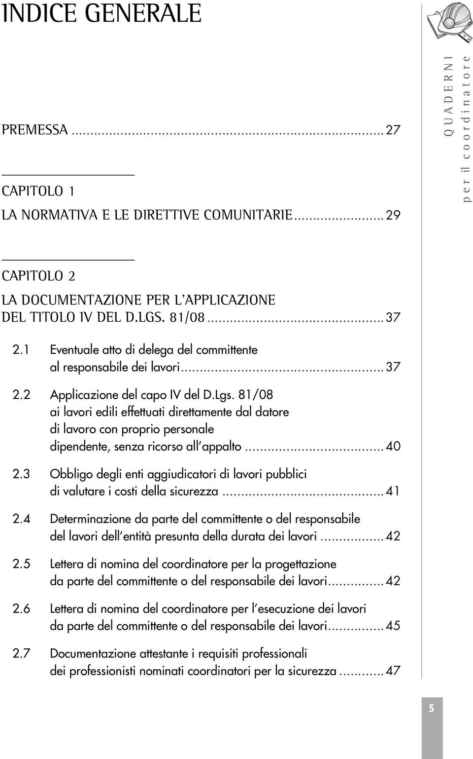 1 Eventuale atto di delega del committente al responsabile dei lavori... 37 2.2 Applicazione del capo IV del D.Lgs.