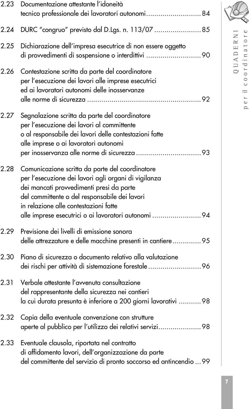 26 Contestazione scritta da parte del coordinatore per l esecuzione dei lavori alle imprese esecutrici ed ai lavoratori autonomi delle inosservanze alle norme di sicurezza.