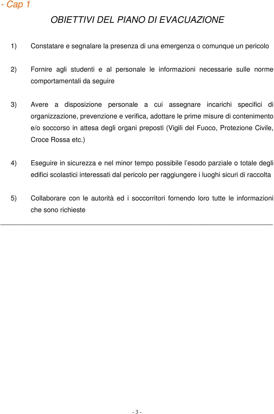 contenimento e/o soccorso in attesa degli organi preposti (Vigili del Fuoco, Protezione Civile, Croce Rossa etc.